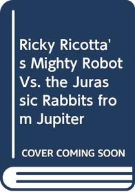 Ricky Ricotta's Mighty Robot Vs. the Jurassic Rabbits from Jupiter