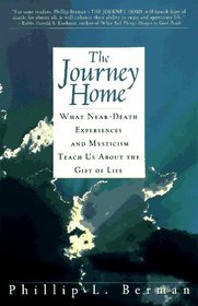 The Journey Home: What Near-Death Experiences and Mysticism Teach Us about the Gift of Life