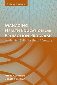 Managing Health Education And Promotion Programs: Leaders Skills for the 21st Century