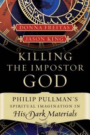 Killing the Impostor God: Philip Pullman's Spiritual Imagination in His Dark Materials