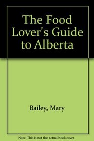 The Food Lover's Guide to Alberta