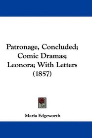 Patronage, Concluded; Comic Dramas; Leonora; With Letters (1857)
