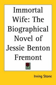 Immortal Wife: The Biographical Novel of Jessie Benton Fremont