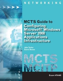 MCTS Guide to Configuring Microsoft Windows Server 2008 Applications Infrastructure (exam # 70-643)