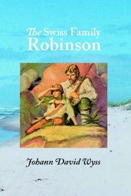 The Swiss Family Robinson: Adventures in a Desert Island