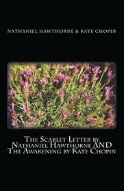 The Scarlet Letter by Nathaniel Hawthorne AND The Awakening by Kate Chopin