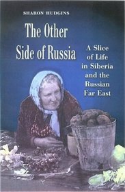 The Other Side of Russia: A Slice of Life in Siberia and the Russian Far East (Eastern European Studies (College Station, Tex.), No. 21.)