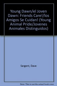 Young Dawn/el Joven Dawn: Friends Care!/los Amigos Se Cuidan! (Young Animal Pride/Jovenes Animales Distinguidos) (Spanish Edition)