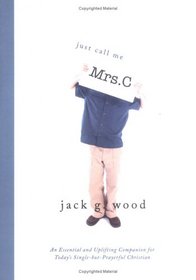 Just Call Me Mrs. C: An Essential and Uplifting Companion for Today's Single-But-Prayerful Christian