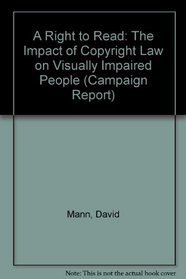 A Right to Read: The Impact of Copyright Law on Visually Impaired People (Campaign Report)
