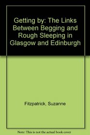 Getting by: Begging, Rough Sleeping and the Big Issue in Glasgow and Edinburgh