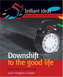Downshift to the Good Life (52 Brilliant Ideas)