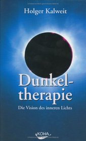 Dunkeltherapie. Die Vision des inneren Lichts.