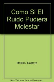 Como Si El Ruido Pudiera Molestar (Spanish Edition)