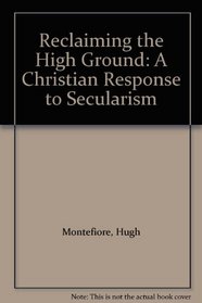 Reclaiming the High Ground: A Christian Response to Secularism