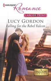 Falling for the Rebel Falcon (Falcon Dynasty, Bk 4) (Harlequin Romance, No 4382) (Larger Print)
