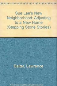 Sue Lee's New Neighborhood: Adjusting to a New Home (Stepping Stone Stories)