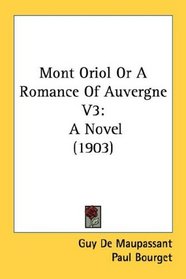Mont Oriol Or A Romance Of Auvergne V3: A Novel (1903)