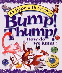Bump! Thump! How Do We Jump? : Experiments outside (At Home With Science)