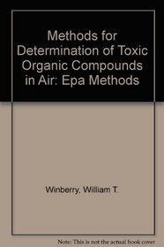 Methods for Determination of Toxic Organic Compounds in Air: Epa Methods