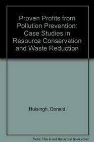 Proven Profits from Pollution Prevention: Case Studies in Resource Conservation and Waste Reduction