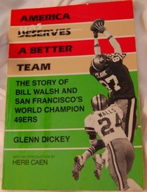 America Has a Better Team:  the Story of Bill Walsh and San Francisco's World Champion 49Ers