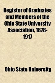 Register of Graduates and Members of the Ohio State University Association, 1878-1917