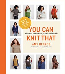 You Can Knit That: Foolproof Instructions for Fabulous Sweaters