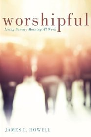 Worshipful: Living Sunday Morning All Week