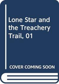 Lone Star and the Treachery Trail, 01
