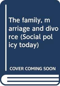 The family, marriage and divorce (Social policy today)