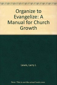 Organize to Evangelize: A Manual for Church Growth