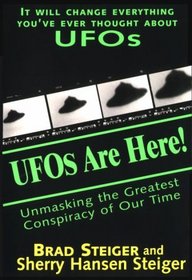 UFOs Are Here!: Unmasking the Greatest Conspiracy of Our Time