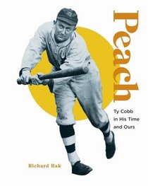 Peach: Ty Cobb In His Time And Ours