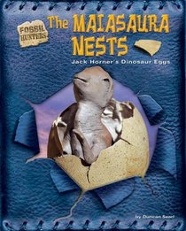 The Maiasaura Nests: Jack Horner's Dinosaur Eggs (Fossil Hunters)