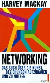 Networking. Das Buch ber die Kunst, Beziehungen aufzubauen und zu nutzen.