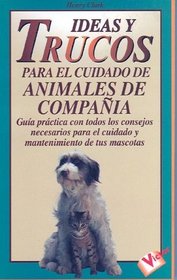 Ideas y Trucos Para el Cuidado de Animales de Compania (Practical Ideas for Pet Care) (Ideas Y Trucos / Practical Ideas Series) (Spanish Edition)