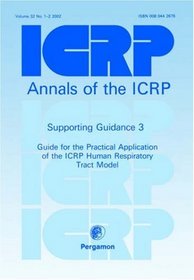 ICRP Supporting Guidance 3: Guide for the Practical Application of the ICRP Human Respiratory Tract Model