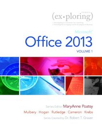 Exploring Microsoft Office 2013, Volume 1