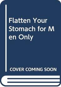 Flatten Your Stomach for Men Only