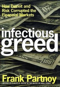 Infectious Greed: How Deceit and Risk Corrupted the Financial Markets