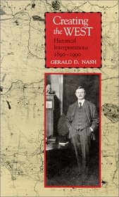 Creating the West: Historical Interpretations, 1890-1990 (The Calvin P. Horn Lectures in Western History and Culture)