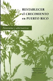 Restablecer el crecimiento en Puerto Rico: Panorama y alternativas (Spanish Edition)