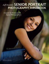 Jeff Smith's Senior Portrait Photography Handbook: A Guide for Professional Digital Photographers