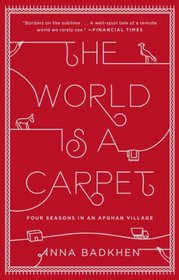 The World Is a Carpet: Four Seasons in an Afghan Village