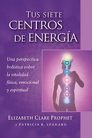 Tus siete centros de energa: Una perspectiva holstica sobre la vitalidad fsica, emocional y espiritual (Spanish Edition)