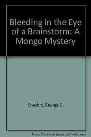 Bleeding in the Eye of a Brainstorm: A Mongo Mystery