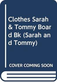 Clothes Sarah & Tommy Board Bk (Sarah and Tommy)