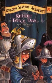 Knight for a Day (Dragon Slayers' Academy, Bk 5)
