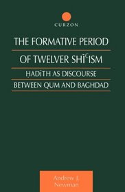 The Formative Period of Twelver Shi'ism: Hadith as Discourse Between Qum and Baghdad (Culture and Civilisation in the Middle East)
